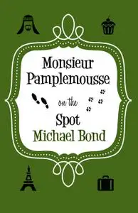 «Monsieur Pamplemousse On the Spot» by Michael Bond