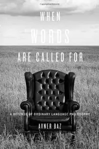 When Words Are Called For: A Defense of Ordinary Language Philosophy