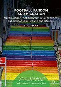 Football Fandom and Migration: An Ethnography of Transnational Practices and Narratives in Vienna and Istanbul [Repost]