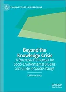 Beyond the Knowledge Crisis: A Synthesis Framework for Socio-Environmental Studies and Guide to Social Change