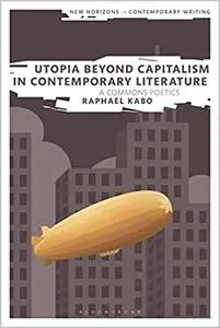 Utopia Beyond Capitalism in Contemporary Literature: A Commons Poetics
