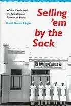 Selling 'Em by the Sack: White Castle and the Creation of American Food