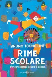 Bruno Tognolini - Rime Scolare. Per Rimescolare Scuola E Poesia / AvaxHome