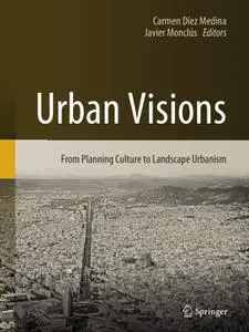 Urban Visions: From Planning Culture to Landscape Urbanism (Repost)