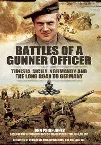 Battles of a Gunner Officer: Tunisia, Sicily, Normandy, and the Long Road to Germany