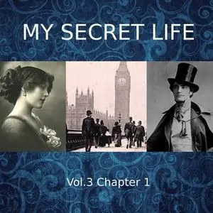 «My Secret Life, Vol. 3 Chapter 1» by Dominic Crawford Collins