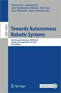 Towards Autonomous Robotic Systems: 22nd Annual Conference, TAROS 2021, Lincoln, UK, September 8–10, 2021, Proceedings