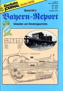 Gleisplane und Streckengeschichte (Eisenbahn Journal Archiv: Bayern-Report №3)