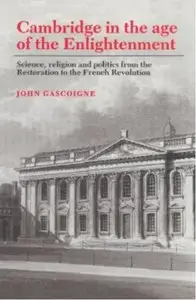 Cambridge in the Age of the Enlightenment: Science, Religion and Politics from the Restoration to the French Revolution