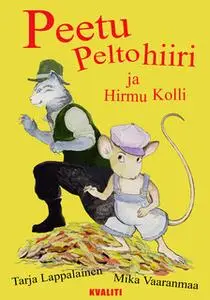 «Peetu Peltohiiri ja Hirmu Kolli» by Tarja Lappalainen,Mika Vaaranmaa