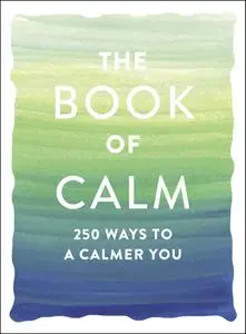 The Book of Calm: 250 Ways to a Calmer You