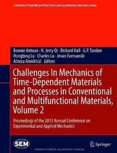 Challenges In Mechanics of Time-Dependent Materials and Processes in Conventional and Multifunctional ..., Volume 2 [Repost]