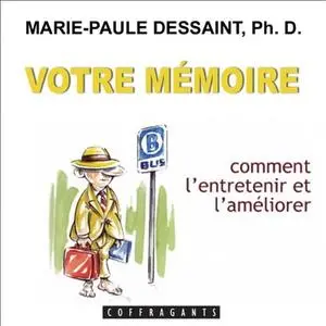 Marie-Paule Dessaint, "Votre mémoire: Comment l'entretenir et l'améliorer"