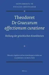 Clemens Scholten, "Theodoret, "De Graecarum Affectionum Curatione": Heilung Der Griechischen Krankheiten (Vigiliae Christianae,