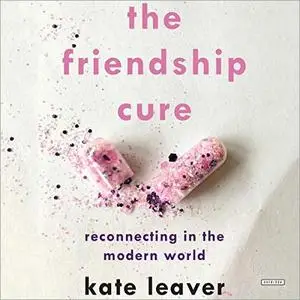 The Friendship Cure: Reconnecting in the Modern World [Audiobook]