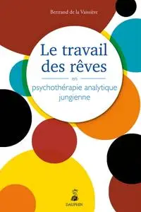 Bertrand de la Vayssière, "Le travail des rêves en psychothérapie analytique jungienne"
