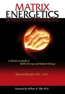 Richard Bartlett - Matrix Energetics: the Science And Art of Transformation