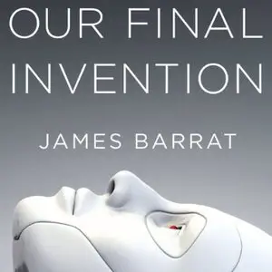 Our Final Invention: Artificial Intelligence and the End of the Human Era [Audiobook]