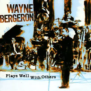 Wayne Bergeron Big Band - Plays Well With Others (2007)