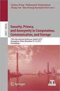 Security, Privacy, and Anonymity in Computation, Communication, and Storage: 10th International Conference