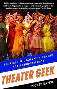 «Theater Geek: The Real Life Drama of a Summer at Stagedoor Manor, the Famous Performing Arts Camp» by Mickey Rapkin