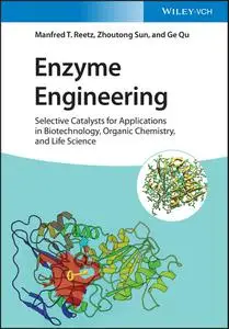 Enzyme Engineering: Selective Catalysts for Applications in Biotechnology, Organic Chemistry, and Life Science