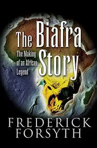«The Biafra Story» by Frederick Forsyth