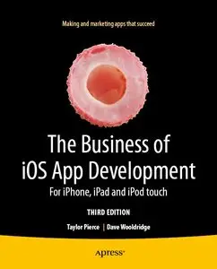 The Business of iOS App Development: For iPhone, iPad and iPod touch, 3 edition