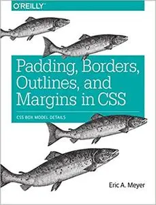 Padding, Borders, Outlines, and Margins in CSS: CSS Box Model Details