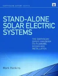 Stand-alone Solar Electric Systems: The Earthscan Expert Handbook for Planning, Design and Installation (repost)