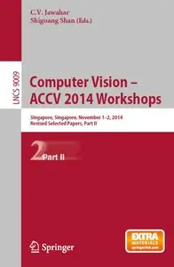 Computer Vision - ACCV 2014 Workshops: Singapore, Singapore, November 1-2, 2014, Revised Selected Papers, Part II (Repost)