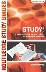Study! A Guide to Effective Learning, Revision and Examination Techniques