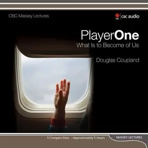 Player One: What Is to Become of Us (CBC Massey Lecture) (Audiobook)