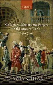 Collectors, Scholars, and Forgers in the Ancient World: Object Lessons