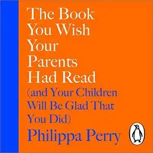 The Book You Wish Your Parents Had Read (and Your Children Will Be Glad That You Did) [Audiobook]