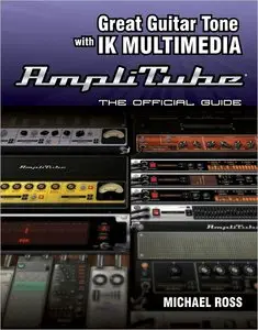 Great Guitar Tone with Ik Multimedia Amplitube: The Official Guide (repost)