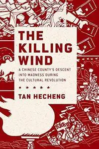 The Killing Wind: A Chinese County's Descent into Madness during the Cultural Revolution