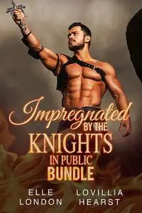 «Impregnated By The Knights In Public Bundle» by Elle London, Lovillia Hearst