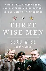 Three Wise Men: A Navy SEAL, a Green Beret, and How Their Marine Brother Became a War's Sole Survivor