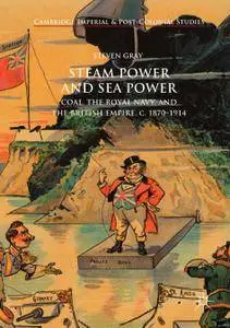 Steam Power and Sea Power: Coal, the Royal Navy, and the British Empire, c. 1870-1914