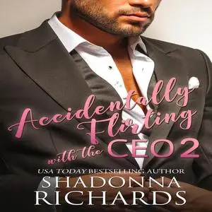 «Accidentally Flirting with the CEO 2» by Shadonna Richards