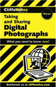 Taking and Sharing Digital Photographs (Cliffs Notes) by Ken Milburn (Repost)