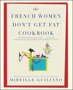 «The French Women Don't Get Fat Cookbook» by Mireille Guiliano