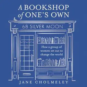 A Bookshop of One’s Own: How a Group of Women Set Out to Change the World [Audiobook]
