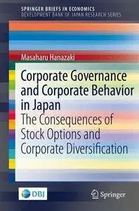 Corporate Governance and Corporate Behavior in Japan: The Consequences of Stock Options and Corporate Diversification