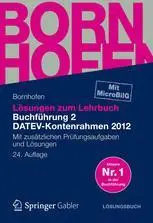 Lösungen zum Lehrbuch Buchführung 2 DATEV-Kontenrahmen 2012: Mit zusätzlichen Prüfungsaufgaben und Lösungen