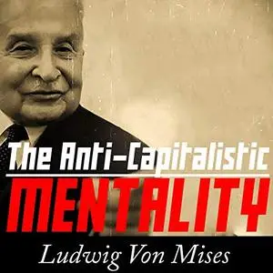 The Anti-Capitalistic Mentality [Audiobook]