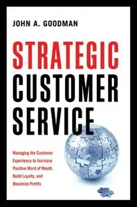 Strategic Customer Service: Managing the Customer Experience to Increase Positive Word...