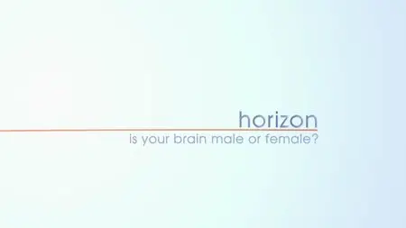 BBC Two - Horizon: Episode 7 of 13 - Is your Brain Male or Female? (2014)