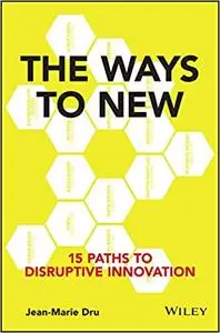 The Ways to New: 15 Paths to Disruptive Innovation  (repost)
